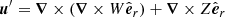 Mathematical equation: $$ \begin{aligned} \boldsymbol{u}^\prime&= \boldsymbol{\nabla } \times (\boldsymbol{\nabla } \times W \hat{\boldsymbol{e}}_r) + \boldsymbol{\nabla } \times Z \hat{\boldsymbol{e}}_r \end{aligned} $$
