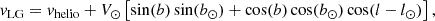 Mathematical equation: $$ \begin{aligned} v_{\rm LG} = v_{\rm helio} + V_\odot \left[\sin (b)\sin (b_\odot ) + \cos (b)\cos (b_\odot )\cos (l-l_\odot )\right], \end{aligned} $$