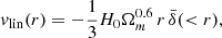 Mathematical equation: $$ \begin{aligned} v_{\rm lin}(r) = -\frac{1}{3} H_0 \Omega _m^{0.6}\, r\, \bar{\delta }( < r), \end{aligned} $$