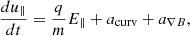 Mathematical equation: $$ \begin{aligned} \frac{du_\parallel }{dt} = \frac{q}{m} E_\parallel + a_{\text{curv}} + a_{\nabla B}, \end{aligned} $$