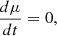Mathematical equation: $$ \begin{aligned} \frac{d\mu }{dt} = 0, \end{aligned} $$