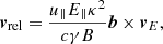 Mathematical equation: $$ \begin{aligned} \boldsymbol{v}_{\text{rel}} = \frac{u_\parallel E_\parallel \kappa ^2}{c \gamma B} \boldsymbol{b} \times \boldsymbol{v}_E, \end{aligned} $$