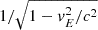 Mathematical equation: $ 1/\sqrt{1-v_E^2/c^2} $