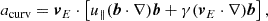 Mathematical equation: $$ \begin{aligned} a_{\text{curv}} = \boldsymbol{v}_E \cdot \left[ u_\parallel (\boldsymbol{b} \cdot \nabla ) \boldsymbol{b} + \gamma (\boldsymbol{v}_E \cdot \nabla ) \boldsymbol{b} \right], \end{aligned} $$