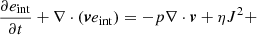Mathematical equation: $$ \begin{aligned}&\frac{\partial e_{\rm {int}}}{\partial t} + \nabla \cdot (\boldsymbol{v}e_{\rm {int}}) = - p \nabla \cdot \boldsymbol{v} + \eta J^{2} + \end{aligned} $$