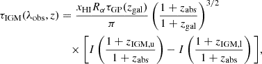 Mathematical equation: $$ \begin{aligned} \tau _{\text{IGM}}(\lambda _{\rm obs}, z)&= \frac{x_{\rm HI} R_{\alpha } \tau _{\rm GP}(z_{\rm gal})}{\pi } \left( \frac{1+z_{\rm abs}}{1+z_{\rm gal}} \right)^{3/2} \nonumber \\&\quad \times \Bigg [ I\left( \frac{1+z_{\rm IGM,u}}{1+z_{\rm abs}} \right) - I\left( \frac{1+z_{\rm IGM,l}}{1+z_{\rm abs}} \right) \Bigg ], \end{aligned} $$