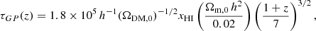 Mathematical equation: $$ \begin{aligned} \tau _{GP}(z) = 1.8 \times 10^{5}\,h^{-1}(\Omega _{\rm DM,0})^{-1/2}x_{\rm HI}\left( \frac{\Omega _{\rm m,0}\,h^{2}}{0.02}\right) \left( \frac{1+z}{7} \right)^{3/2}, \end{aligned} $$