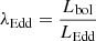 Mathematical equation: $ \lambda_{\mathrm{Edd}}=\frac{L_{\mathrm{bol}}}{L_{\mathrm{Edd}}} $