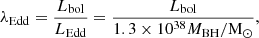 Mathematical equation: $$ \begin{aligned} \lambda _{\rm Edd} = \frac{L_{\rm {bol}}}{L_{\rm {Edd}}} = \frac{L_{\rm {bol}}}{1.3\times 10^{38}M_{\rm {BH}}/\mathrm M_{\odot }}, \end{aligned} $$