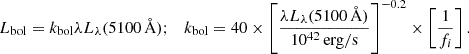Mathematical equation: $$ \begin{aligned} L_{\rm {bol}} = k_{\rm bol} \lambda L_{\lambda }(5100\,\AA ); \quad k_{\rm bol} = 40 \times \left[\frac{\lambda L_{\lambda }(5100\,\AA )}{10^{42}\,\mathrm{erg/s}}\right]^{-0.2} \times \left[\frac{1}{f_i}\right]. \end{aligned} $$