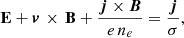 Mathematical equation: $$ \begin{aligned} \mathbf{E} + \boldsymbol{v}\, \times \, \mathbf{B} + \frac{{\boldsymbol{j}}\times {\boldsymbol{B}}}{e\,n_e} = \frac{{\boldsymbol{j}}}{\sigma }, \end{aligned} $$