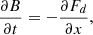 Mathematical equation: $$ \begin{aligned} \frac{\partial B}{\partial t} =-\frac{\partial {F_{d}}}{\partial x}, \end{aligned} $$