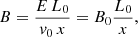 Mathematical equation: $$ \begin{aligned} B=\frac{E\, L_0}{v_0 \,x}=B_0\frac{L_0}{x}, \end{aligned} $$