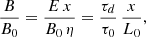 Mathematical equation: $$ \begin{aligned} \frac{B}{B_0}=\frac{E\,x}{B_0\,\eta }=\frac{\tau _d}{\tau _0}\,\frac{x}{L_0}, \end{aligned} $$