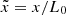 Mathematical equation: $ \tilde{x} = x/L_0\, $