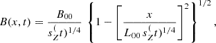 Mathematical equation: $$ \begin{aligned} B(x,t) = \frac{B_{00}}{s_Z^(t)^{1/4}} \,\left\{ 1-\left[\frac{x}{L_{00}\, s_Z^(t)^{1/4}}\right]^2\right\} ^{1/2}, \end{aligned} $$
