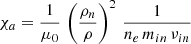 Mathematical equation: $$ \begin{aligned} \chi _a = \frac{1}{\mu _0}\,\left(\frac{\rho _n}{\rho }\right)^2\,\frac{1}{n_e\,m_{in}\,\nu _{in}} \end{aligned} $$