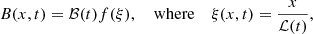 Mathematical equation: $$ \begin{aligned} B(x,t) = {\mathcal{B}}(t)f(\xi ),\ \ \ \ \mathrm{where} \ \ \ \ \xi (x,t) = \frac{x}{\mathcal{L}(t)}, \end{aligned} $$