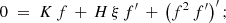 Mathematical equation: $$ \begin{aligned} 0\;=\; K\,f \,+\, H\,\xi \,f^\prime \,+\, \left( f^2\,f^\prime \right)^\prime ; \end{aligned} $$