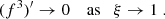 Mathematical equation: $$ \begin{aligned} (f^3)^{\prime } \rightarrow 0 \quad \text{ as}\quad \xi \rightarrow 1\;. \end{aligned} $$