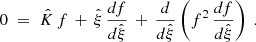 Mathematical equation: $$ \begin{aligned} 0\;=\; \hat{K}\,f \,+\, \hat{\xi }\,\frac{df}{d\hat{\xi }}\,+\, \frac{d}{d\hat{\xi }}\left(f^2\,\frac{df}{d\hat{\xi }} \right) \;. \end{aligned} $$