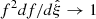 Mathematical equation: $ f^2 df/d{\hat{\xi}}\to 1 $
