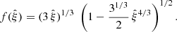 Mathematical equation: $$ \begin{aligned} f(\hat{\xi }) = (3\,\hat{\xi })^{1/3}\;\left(1 - \frac{3^{1/3}}{2}\,\hat{\xi }^{4/3}\right)^{1/2}. \end{aligned} $$