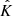 Mathematical equation: $ {\hat{K}} $