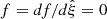 Mathematical equation: $ f= df/d{\hat{\xi}} = 0 $
