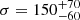 Mathematical equation: $ \sigma = 150^{+70}_{-60} $