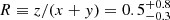 Mathematical equation: $ R\equiv z/(x+y) = 0.5^{+0.8}_{-0.3} $