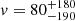 Mathematical equation: $ v = 80^{+180}_{-190} $