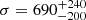 Mathematical equation: $ \sigma = 690^{+240}_{-200} $