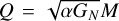 Mathematical equation: $Q = \sqrt {\alpha {G_N}M} $