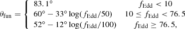 Mathematical equation: $$ \begin{aligned} \theta _{\rm fun}= \left\{ \begin{array}{lc} 83.1^\circ&f_{\rm Edd} < 10 \\ 60^\circ -33^\circ \log (f_{\rm Edd}/50)&10 \le f_{\rm Edd} < 76.5 \\ 52^\circ -12^\circ \log (f_{\rm Edd}/100)&f_{\rm Edd} \ge 76.5, \\ \end{array} \right. \end{aligned} $$