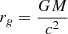 Mathematical equation: $ r_g = \frac{GM}{c^2} $