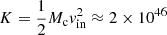 Mathematical equation: $ K = \frac{1}{2} M_{\mathrm{c}} v_{\mathrm{in}}^2 \approx 2 \times 10^{46} $