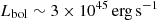 Mathematical equation: $ L_{\mathrm{bol}} \sim 3 \times 10^{45}\rm{\,erg\,s}^{-1} $