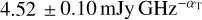 Mathematical equation: $4.52 \pm 0.10{\rm{ mJy GH}}{{\rm{z}}^{ - {\alpha _{\rm{T}}}}}$
