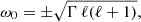 Mathematical equation: $$ \begin{aligned} \omega _0 = \pm \sqrt{ \Gamma \, \ell (\ell + 1) } , \end{aligned} $$