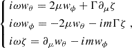 Mathematical equation: $$ \begin{aligned} \left\{ \begin{aligned}&i\omega w_\theta = 2\mu w_\phi + \Gamma \partial _\mu \zeta \\&i\omega w_\phi = -2\mu w_\theta - im \Gamma \zeta \\&i\omega \zeta = \partial _\mu w_\theta - im w_\phi \end{aligned} \right. , \end{aligned} $$