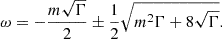 Mathematical equation: $$ \begin{aligned} \omega = -\frac{m \sqrt{ \Gamma }}{2} \pm \frac{1}{2}\sqrt{m^2 \Gamma +8\sqrt{ \Gamma }} . \end{aligned} $$