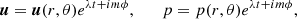 Mathematical equation: $$ \begin{aligned} \boldsymbol{u} =\boldsymbol{u}(r,\theta )e^{\lambda t+im \phi } ,\qquad p=p(r,\theta )e^{\lambda t+im \phi } , \end{aligned} $$