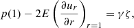 Mathematical equation: $$ \begin{aligned} p(1) - 2E \left(\frac{\partial u_r}{\partial r}\right)_{r = 1}&= \gamma \zeta , \end{aligned} $$