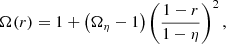 Mathematical equation: $$ \begin{aligned} \Omega (r) = 1+\left(\Omega _\eta -1\right)\left(\frac{1-r}{1-\eta } \right)^2 , \end{aligned} $$