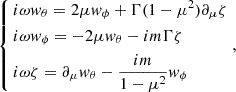 Mathematical equation: $$ \begin{aligned} \left\{ \begin{aligned}&i\omega w_\theta = 2\mu w_\phi + \Gamma (1-\mu ^2) \partial _\mu \zeta \\&i\omega w_\phi =-2\mu w_\theta -im \Gamma \zeta \\&i\omega \zeta = \partial _\mu w_\theta -\frac{im}{1-\mu ^2}w_\phi \end{aligned} \right. , \end{aligned} $$