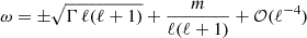Mathematical equation: $$ \begin{aligned} \omega = \pm \sqrt{ \Gamma \, \ell (\ell + 1) } + \frac{m}{ \ell (\ell + 1)} + \mathcal{O}({\ell ^{-4}}) \end{aligned} $$