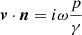 Mathematical equation: $$ \begin{aligned} \boldsymbol{v} \cdot \boldsymbol{n} = i\omega \frac{p}{\gamma } \end{aligned} $$