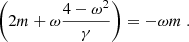 Mathematical equation: $$ \begin{aligned} \left( 2m+\omega \frac{4-\omega ^2}{\gamma } \right) = -\omega m \;. \end{aligned} $$
