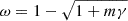 Mathematical equation: $$ \begin{aligned} \omega = 1 - \sqrt{1+m\gamma } \end{aligned} $$